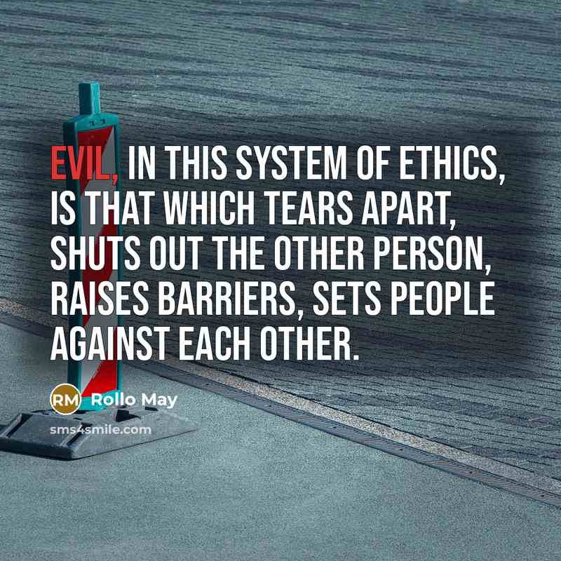 “Evil, in this system of ethics, is that which tears…” quote by Rollo May