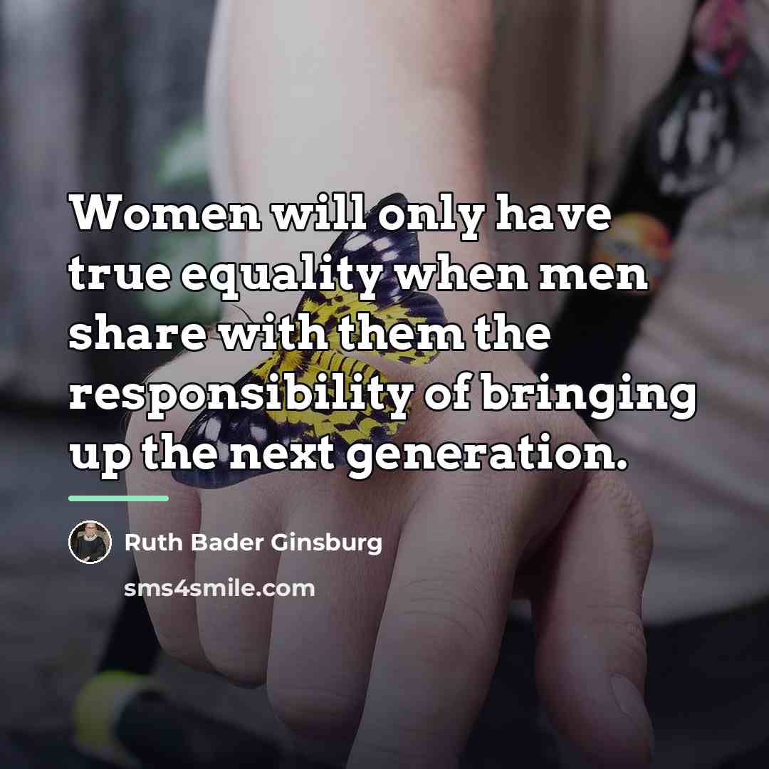 “Women will only have true equality when men share with…” quote by Ruth Bader Ginsburg