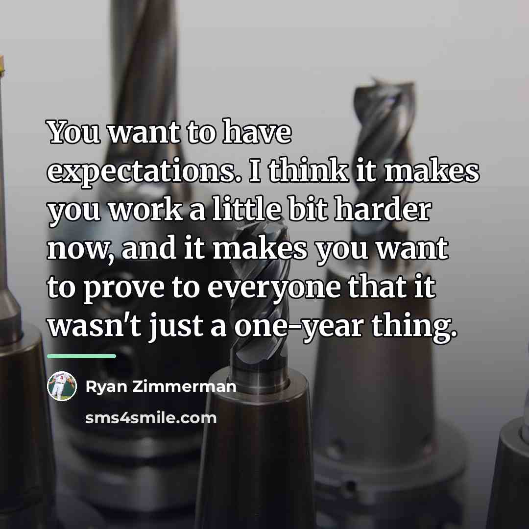 “You want to have expectations. I think it makes you…” quote by Ryan Zimmerman