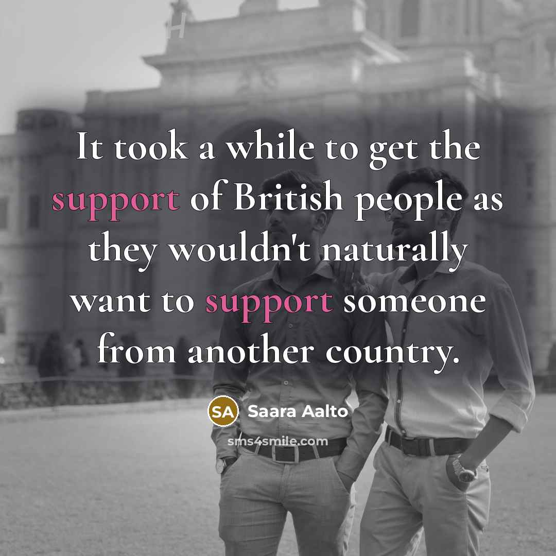 “It took a while to get the support of British…” quote by Saara Aalto