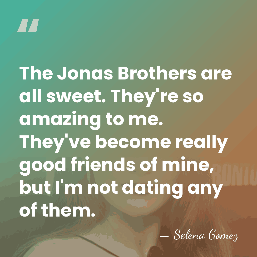 The Jonas Brothers are all sweet. They're so amazing to me. They've&hellip; - Selena Gomez