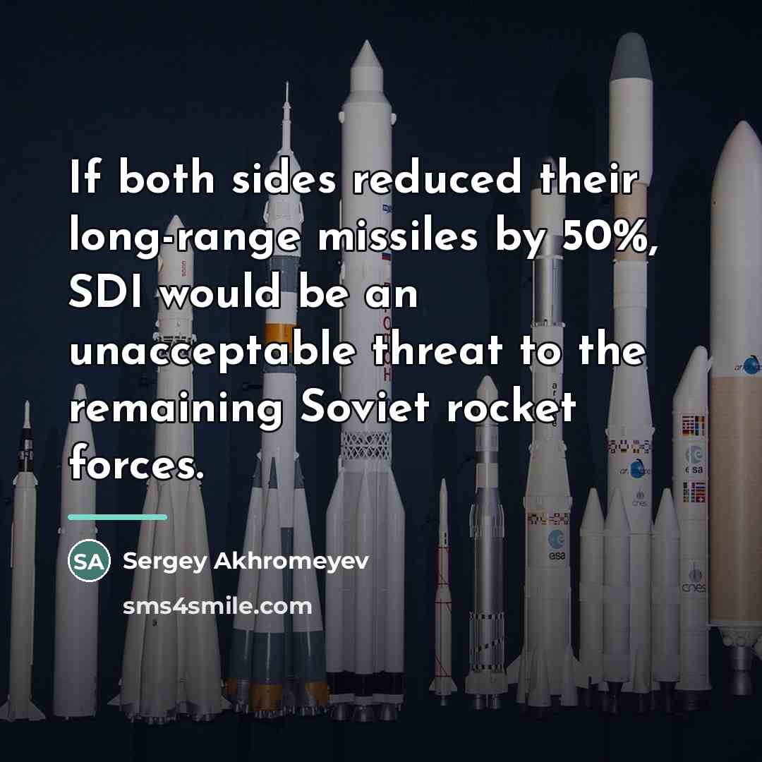 “If both sides reduced their long-range missiles by 50%, SDI…” quote by Sergey Akhromeyev