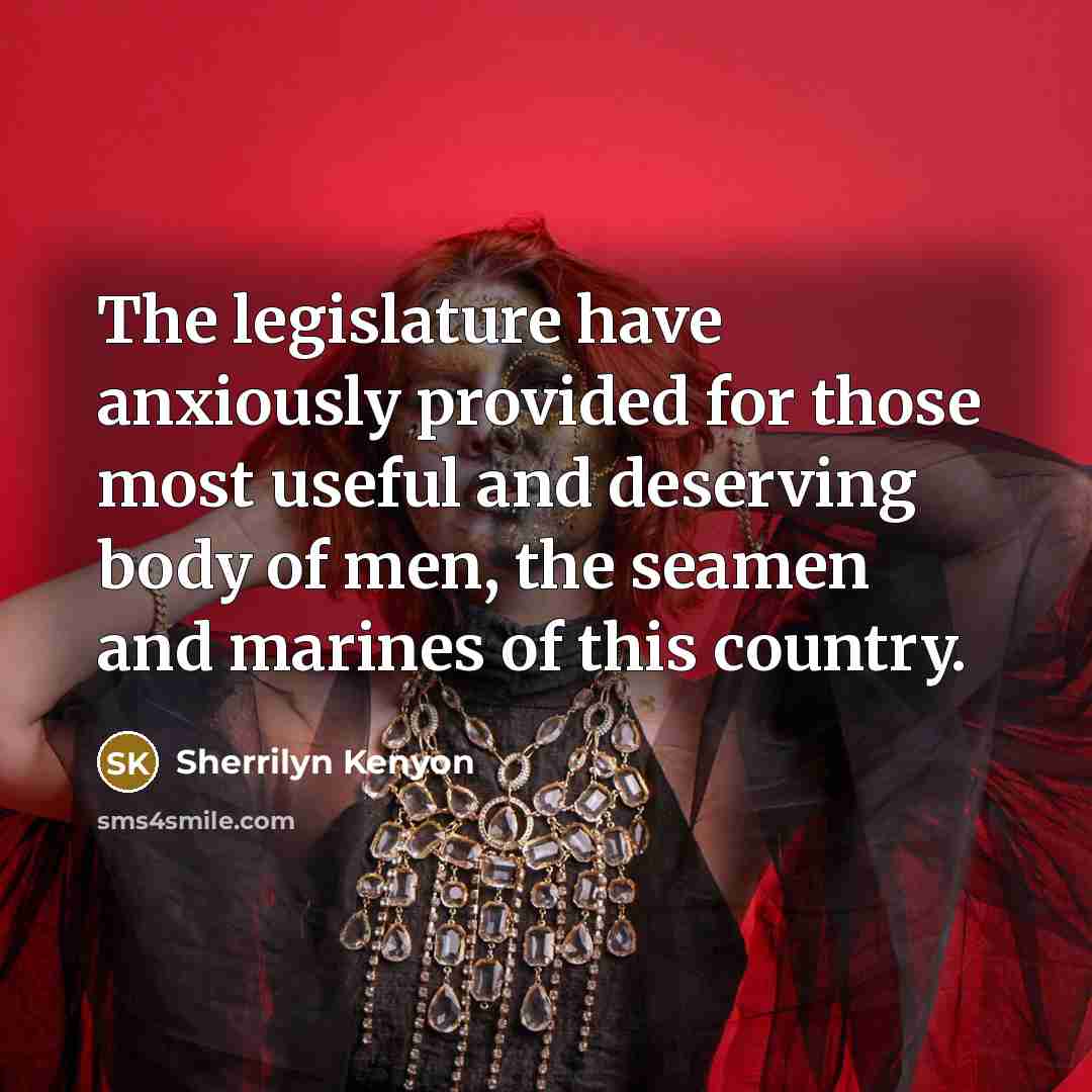“The legislature have anxiously provided for those most useful and…” quote by Sherrilyn Kenyon
