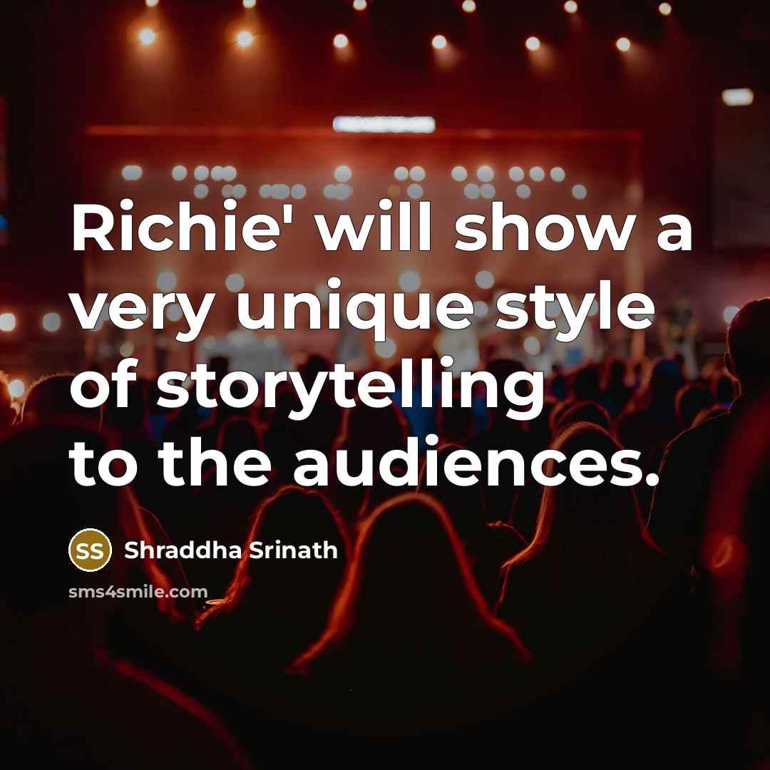 “Richie' will show a very unique style of storytelling to…” quote by Shraddha Srinath