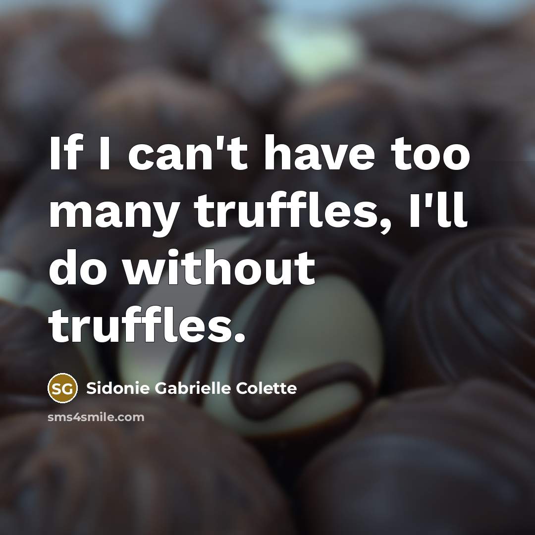 “If I can't have too many truffles, I'll do without…” quote by Sidonie Gabrielle Colette