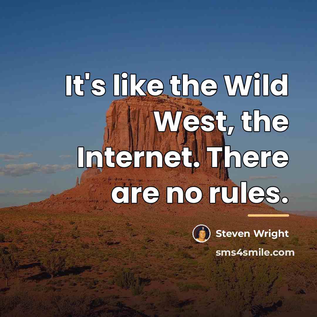 “It's like the Wild West, the Internet. There are no…” quote by Steven Wright