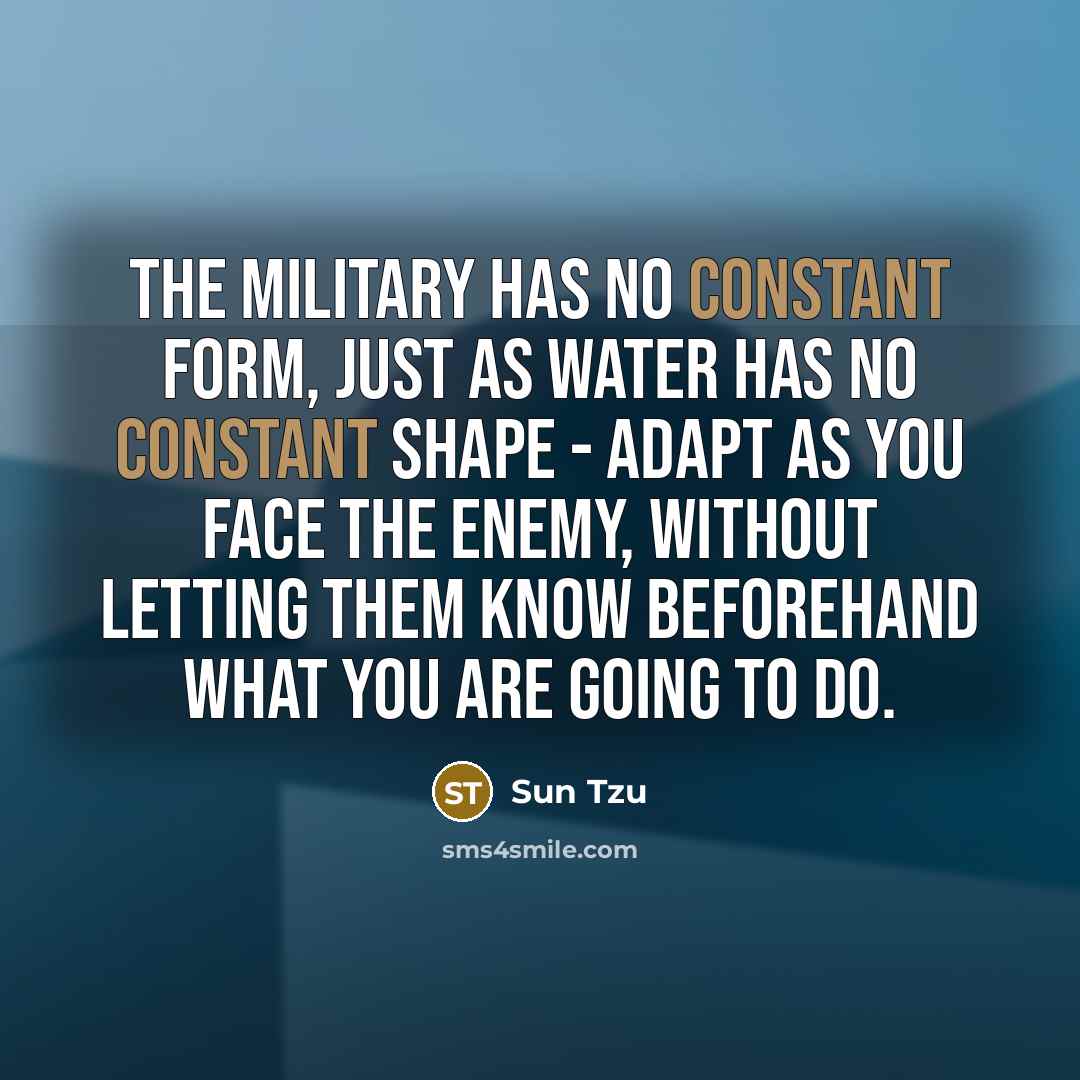 “The military has no constant form, just as water has…” quote by Sun Tzu