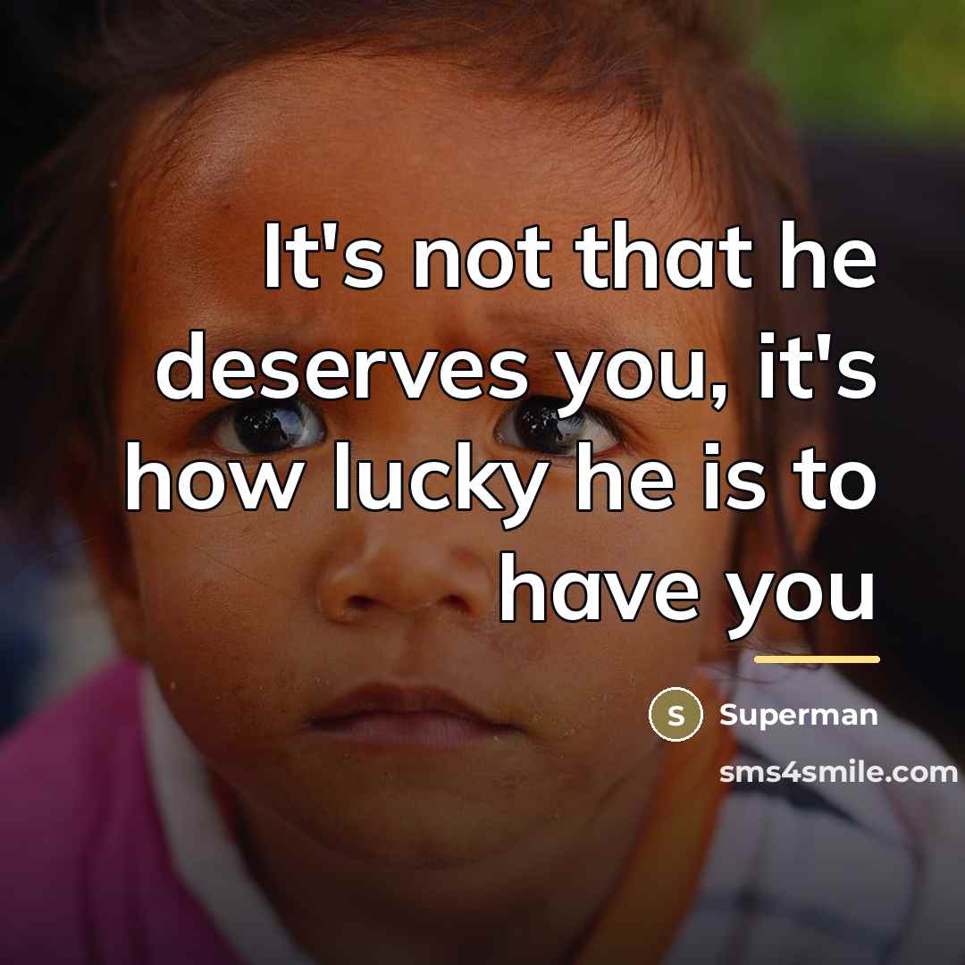 “It's not that he deserves you, it's how lucky he…” quote by Superman