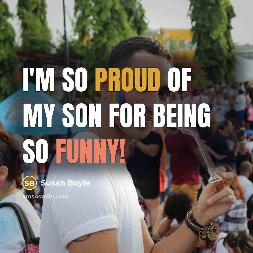 “I'm so proud of my son for being so funny!” quote by Susan Boyle