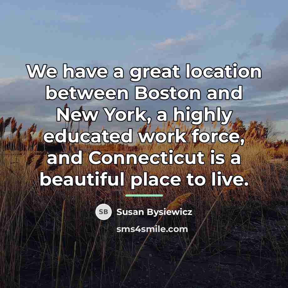 “We have a great location between Boston and New York,…” quote by Susan Bysiewicz