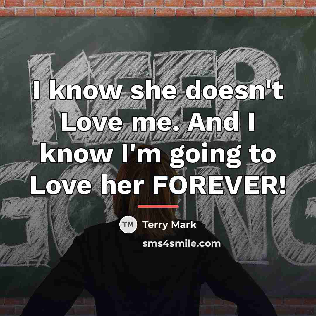 “I know she doesn't Love me. And I know I'm…” quote by Terry Mark