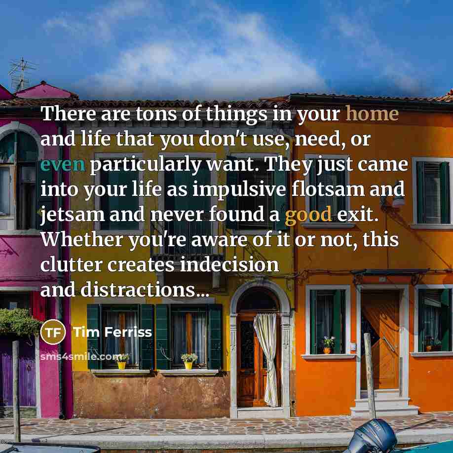 “There are tons of things in your home and life…” quote by Tim Ferriss
