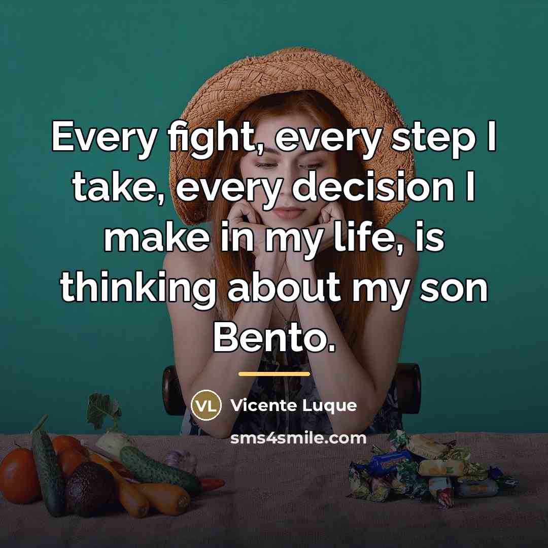 “Every fight, every step I take, every decision I make…” quote by Vicente Luque