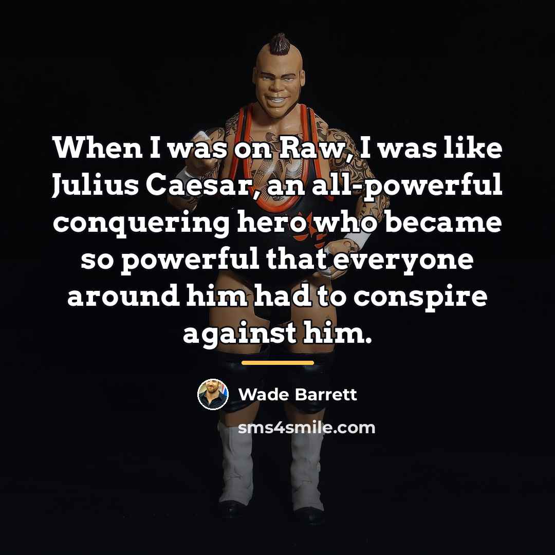 “When I was on Raw, I was like Julius Caesar,…” quote by Wade Barrett