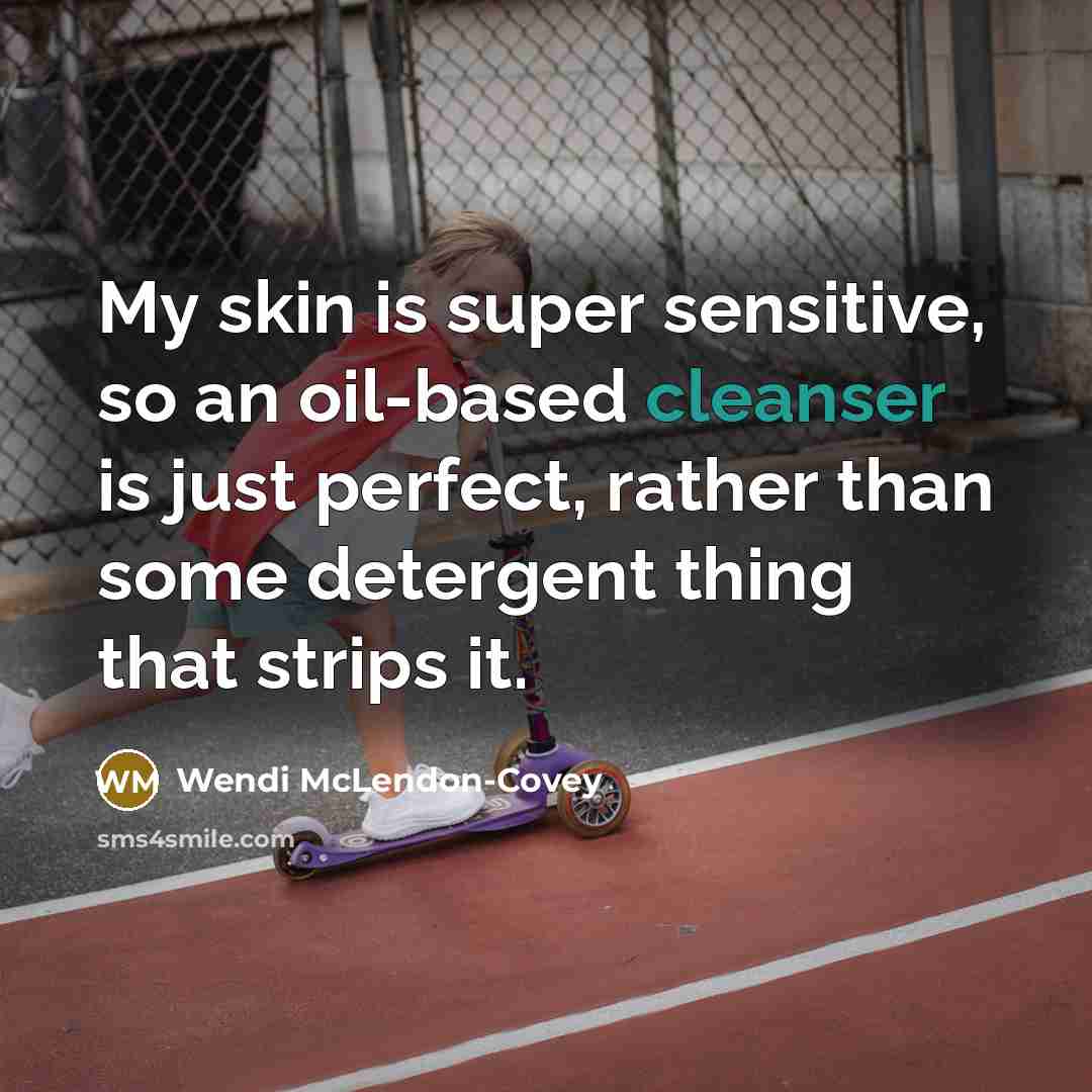 “My skin is super sensitive, so an oil-based cleanser is just perfect, rather than some detergent thing that strips it.” quote by Wendi McLendon-Covey