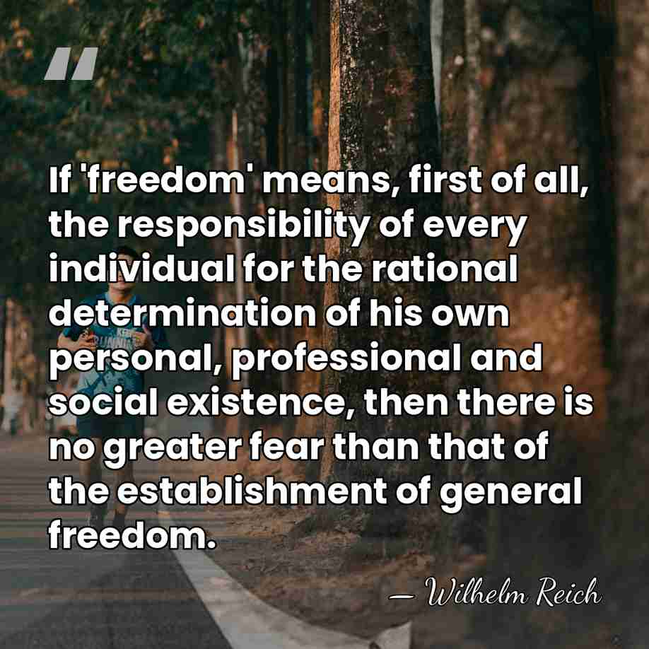 If 'freedom' means, first of all, the responsibility of every individual for&hellip; - Wilhelm Reich