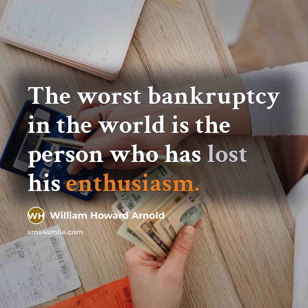 “The worst bankruptcy in the world is the person who…” quote by William Howard Arnold