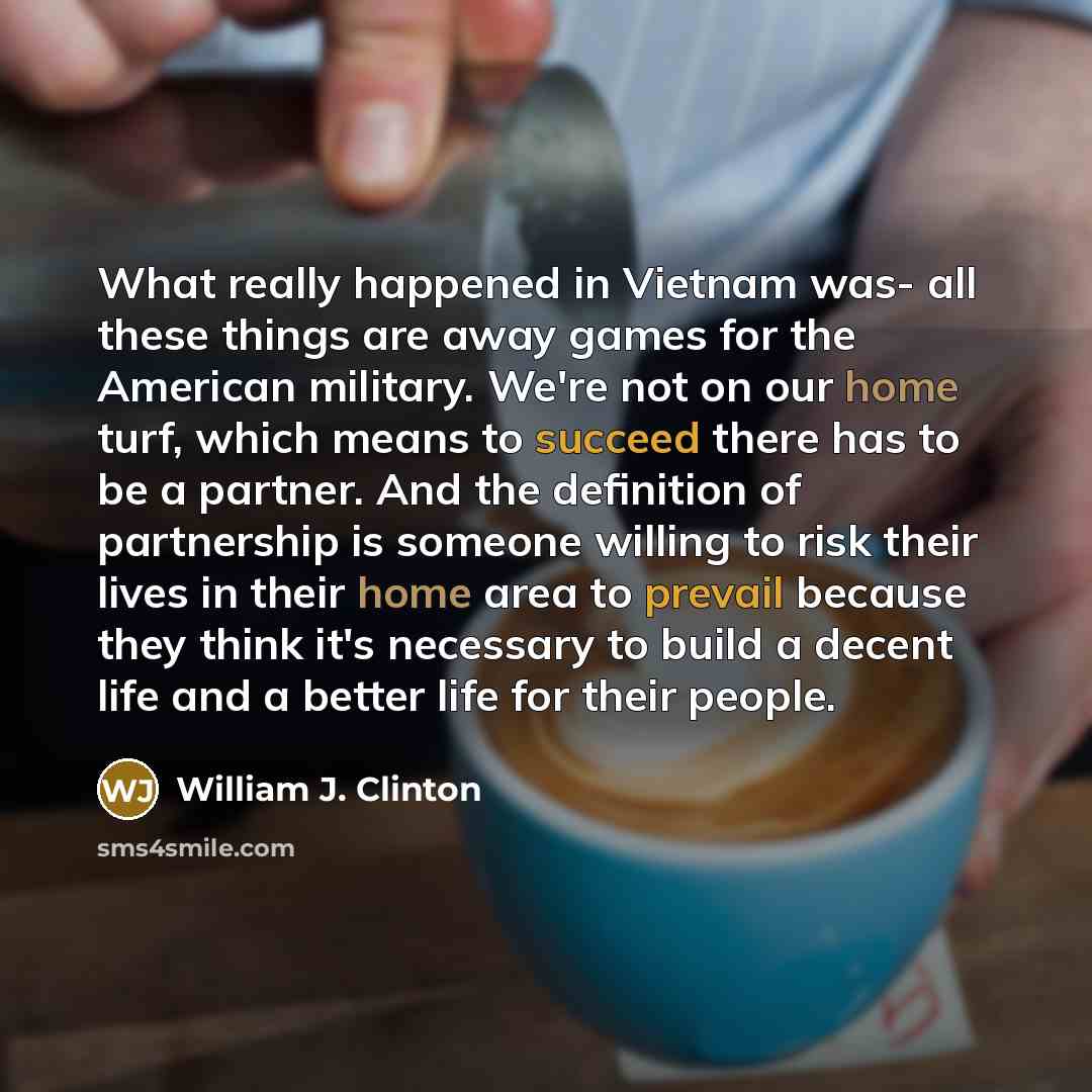 “What really happened in Vietnam was- all these things are…” quote by William J. Clinton