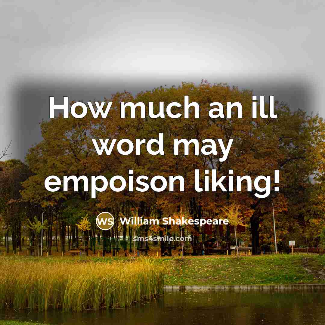“How much an ill word may empoison liking!…” quote by William Shakespeare