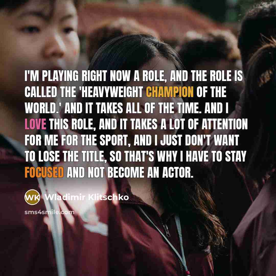 “I'm playing right now a role, and the role is…” quote by Wladimir Klitschko
