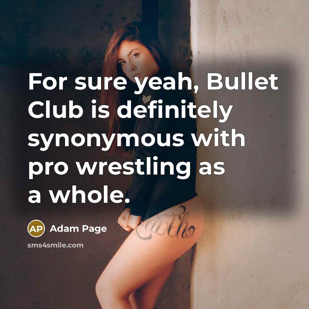 “For sure yeah, Bullet Club is definitely synonymous with pro…” quote by Adam Page