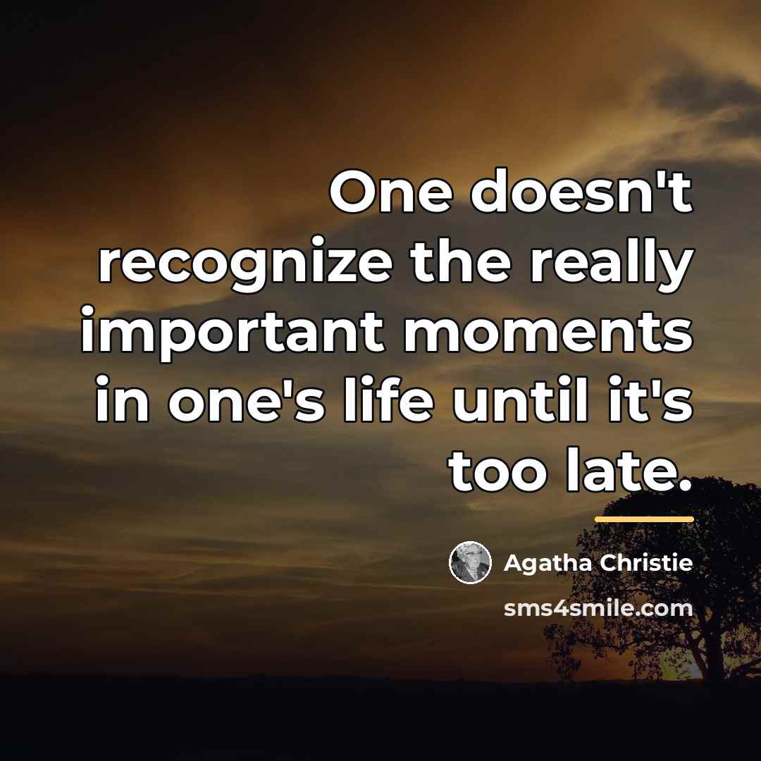 “One doesn't recognize the really important moments in one's life…” quote by Agatha Christie