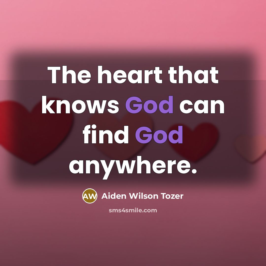 “The heart that knows God can find God anywhere.…” quote by Aiden Wilson Tozer