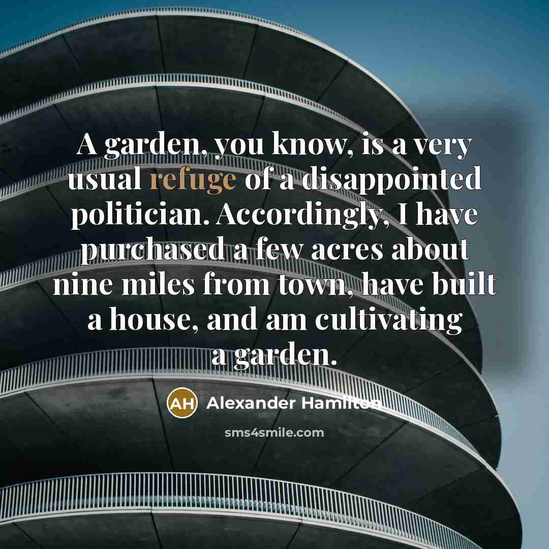 “A garden, you know, is a very usual refuge of…” quote by Alexander Hamilton