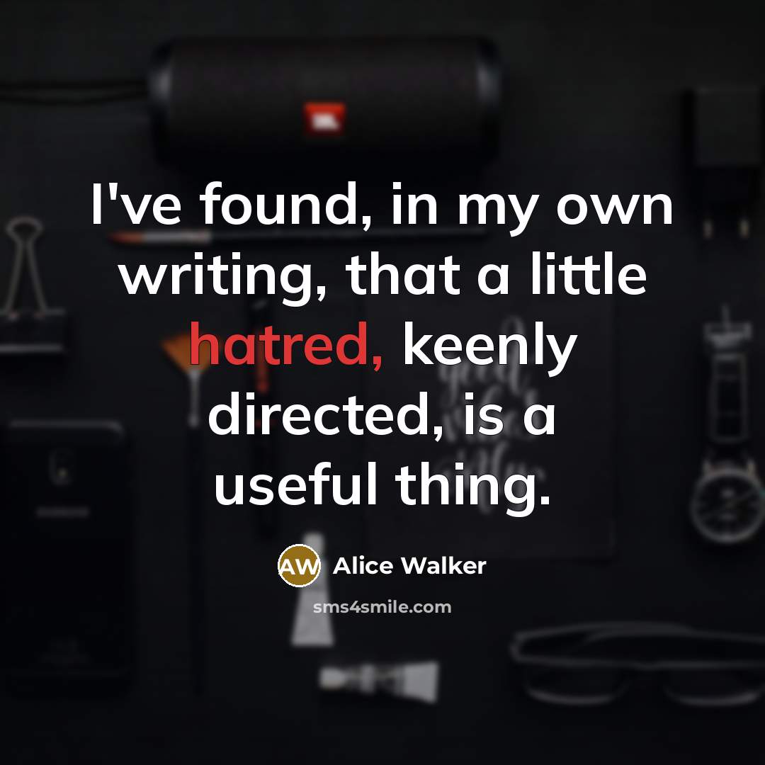 “I've found, in my own writing, that a little hatred,…” quote by Alice Walker