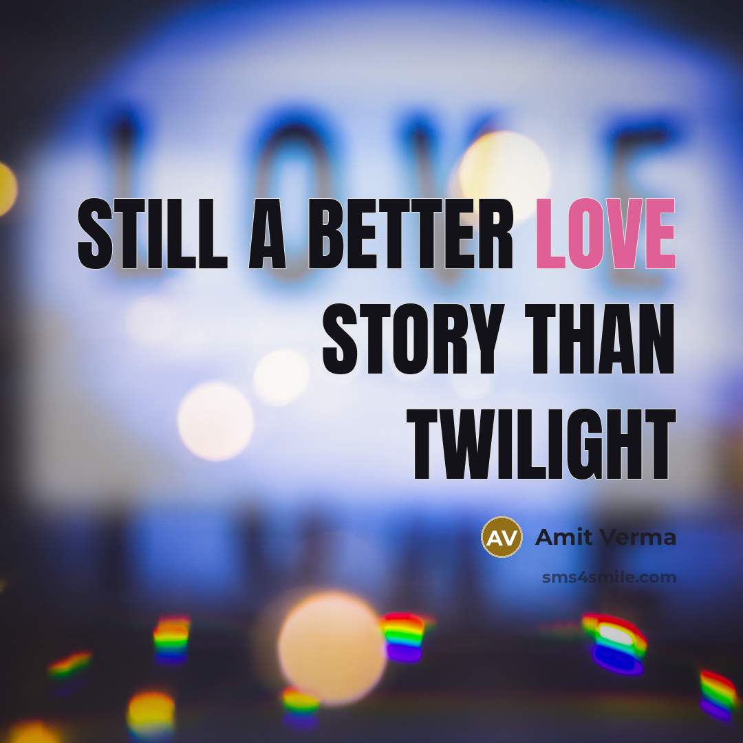 “Still a better love story than twilight…” quote by Amit Verma