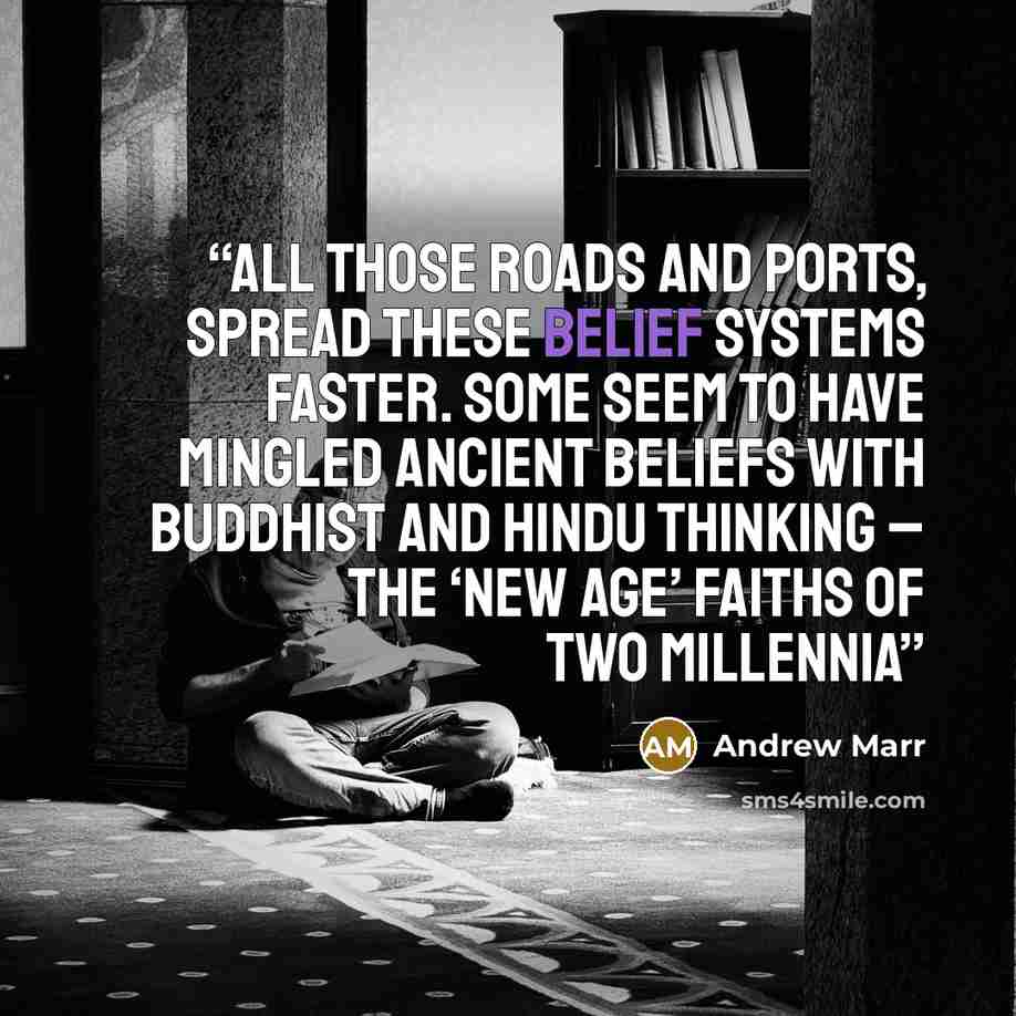 “all those roads and ports, spread these belief systems faster. Some seem to have mingled ancient beliefs with Buddhist and Hindu thinking – the ‘New Age’ faiths of two millennia” quote by Andrew Marr