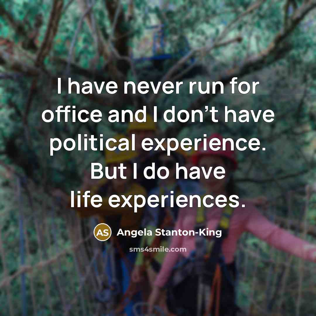 “I have never run for office and I don't have…” quote by Angela Stanton-King