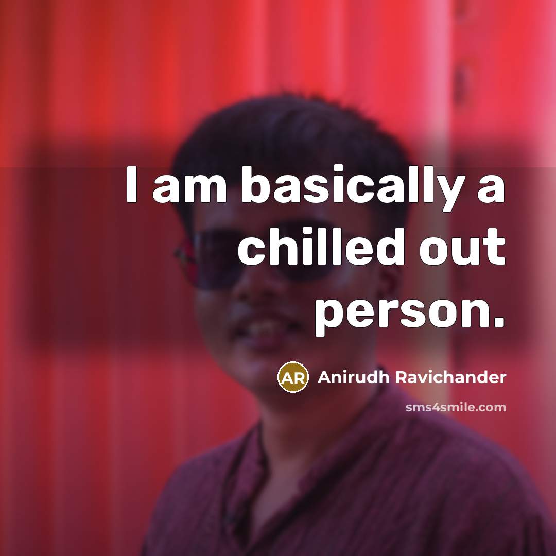 “I am basically a chilled out person.…” quote by Anirudh Ravichander
