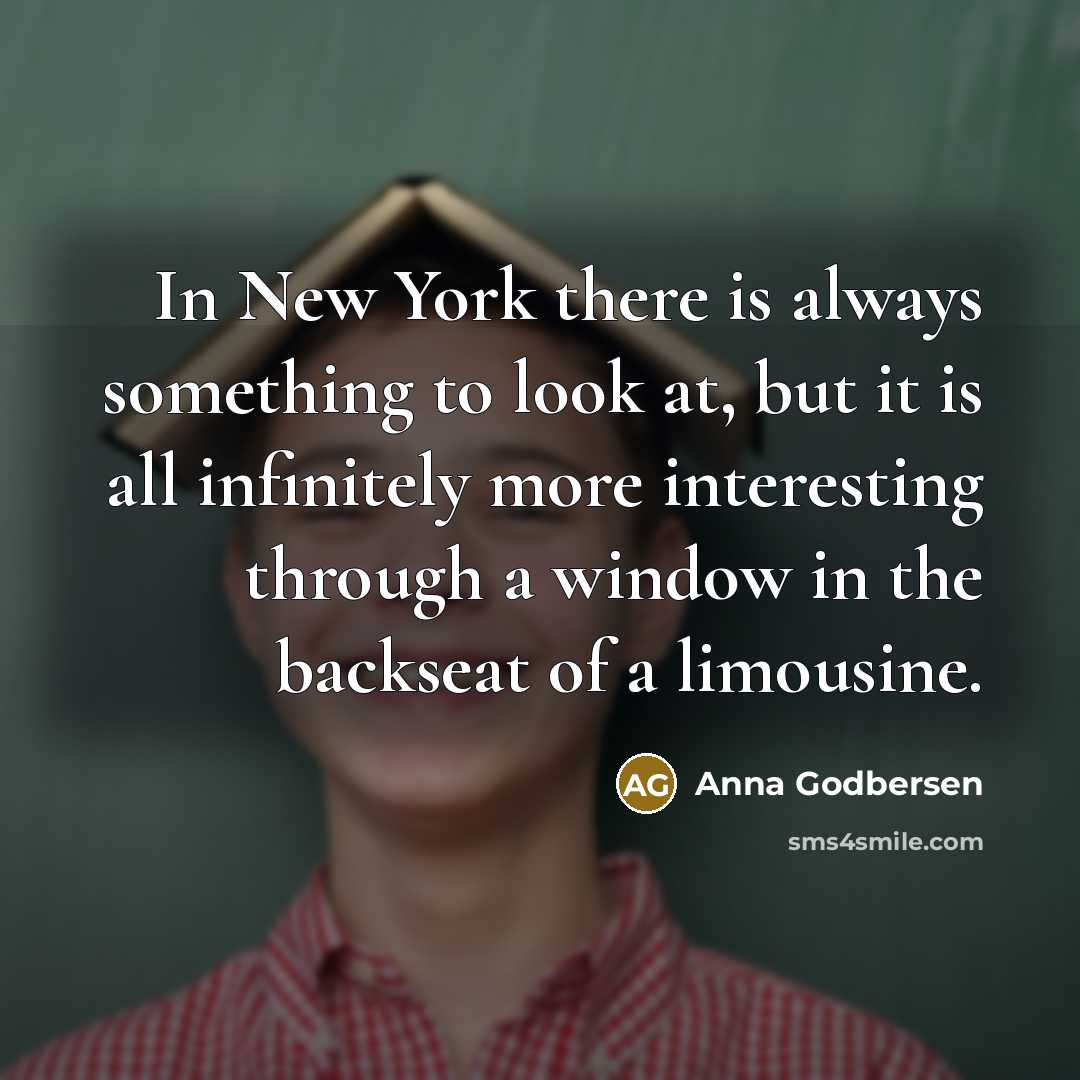 “In New York there is always something to look at,…” quote by Anna Godbersen