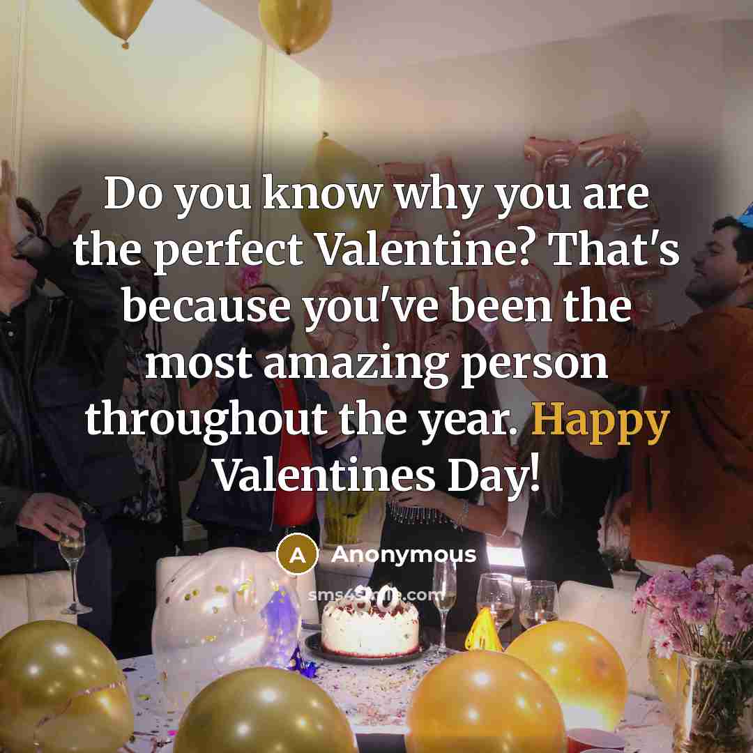“Do you know why you are the perfect Valentine? That's…” quote by Anonymous