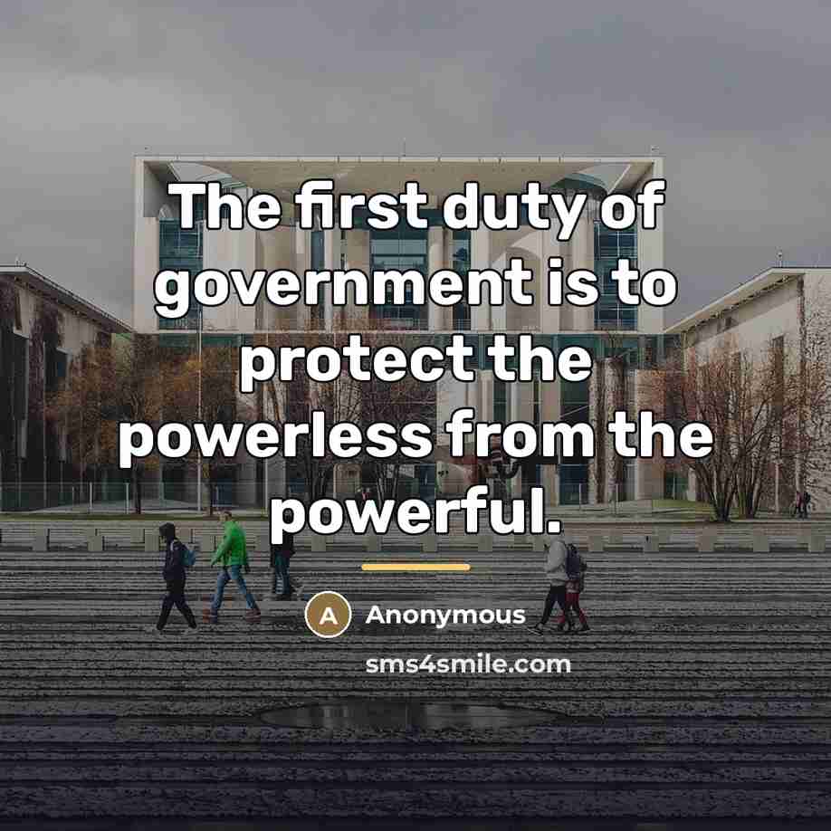 “The first duty of government is to protect the powerless…” quote by Anonymous