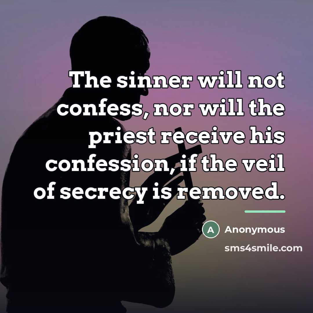 “The sinner will not confess, nor will the priest receive…” quote by Anonymous