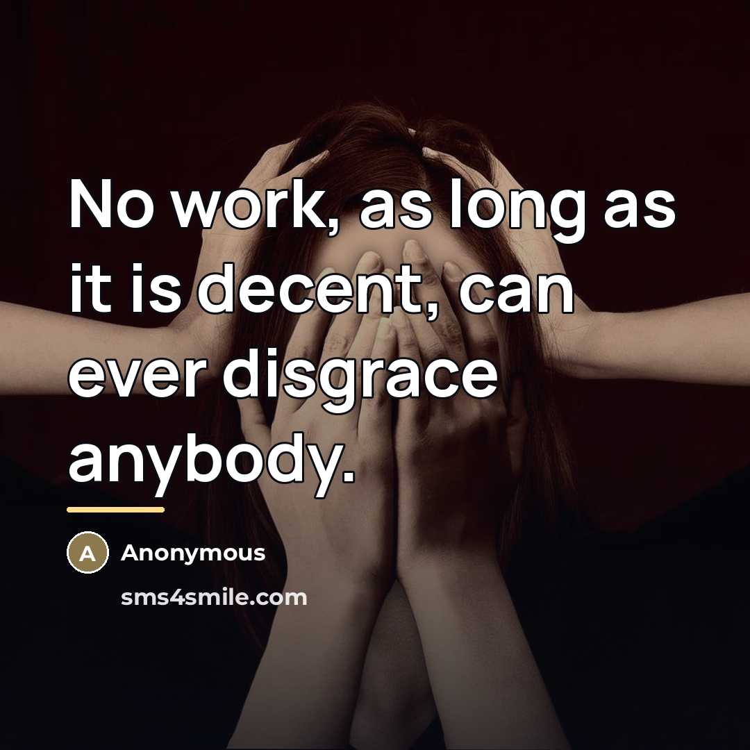 “No work, as long as it is decent, can ever…” quote by Anonymous