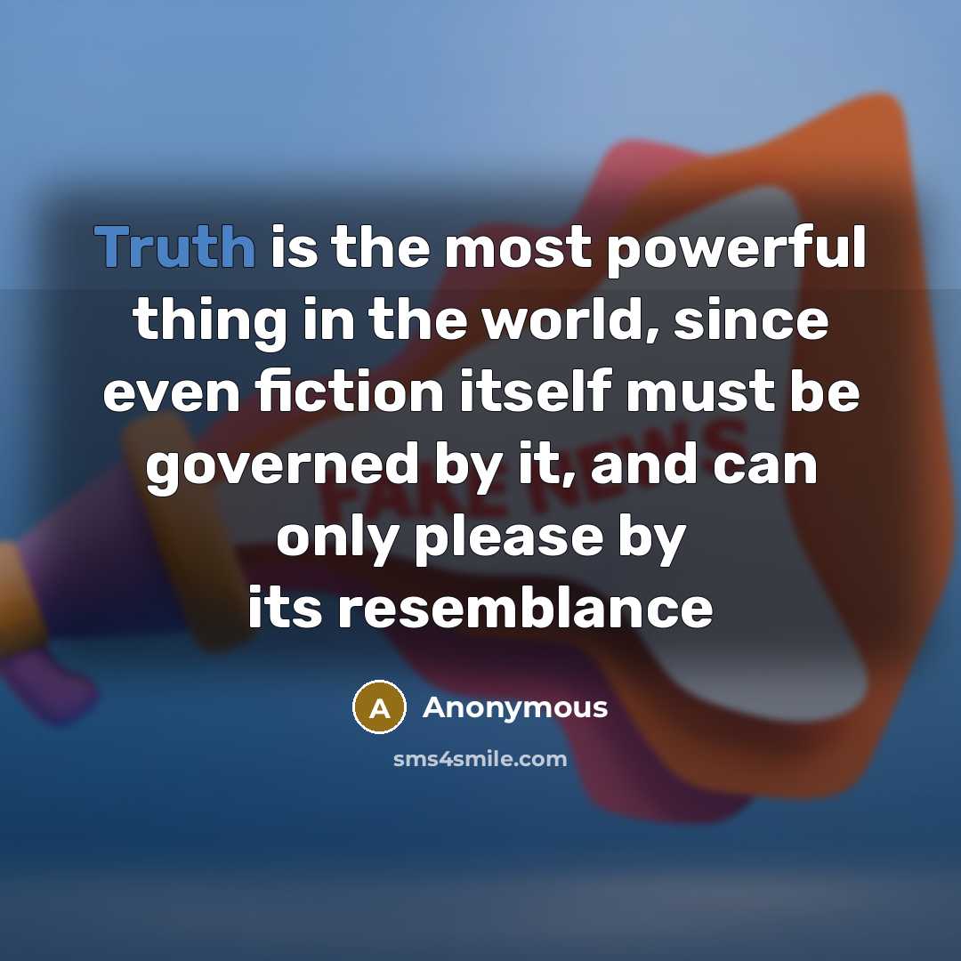 “Truth is the most powerful thing in the world, since…” quote by Anonymous