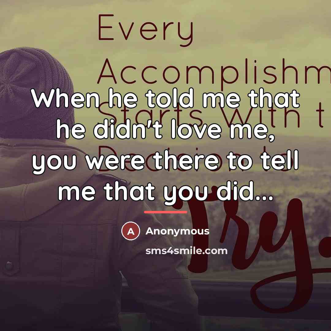 “When he told me that he didn't love me, you…” quote by Anonymous