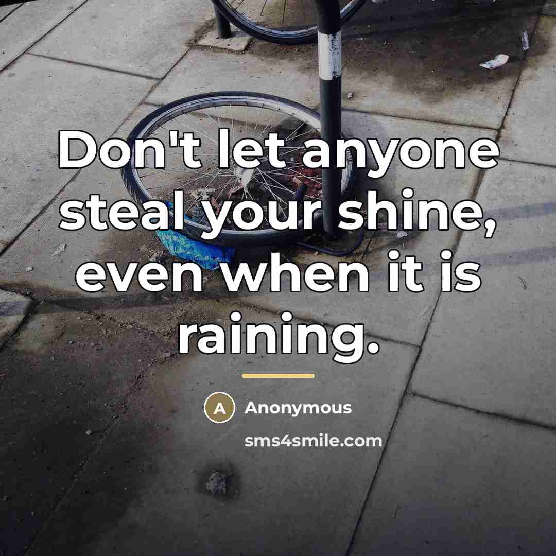 “Don't let anyone steal your shine, even when it is…” quote by Anonymous