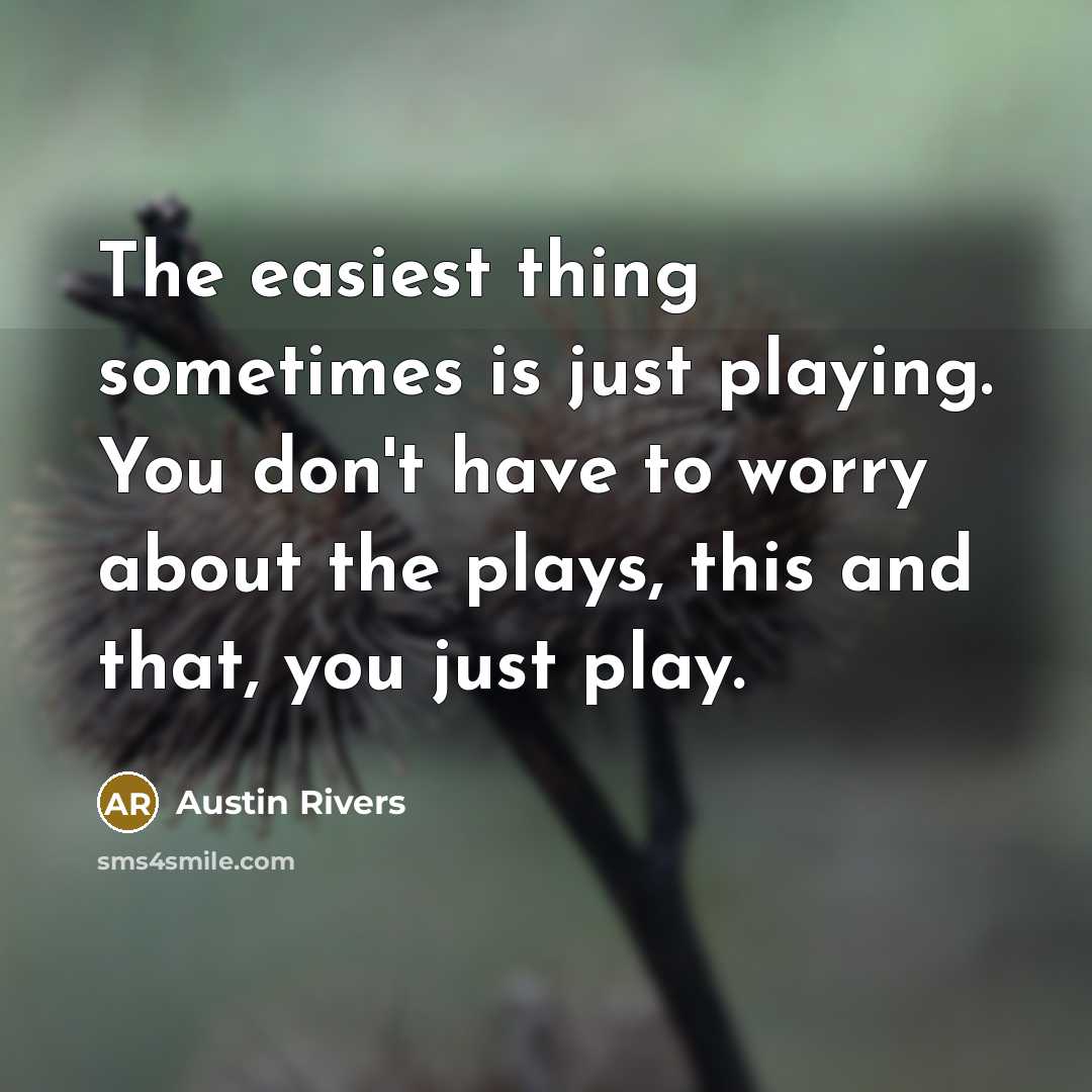 “The easiest thing sometimes is just playing. You don't have…” quote by Austin Rivers
