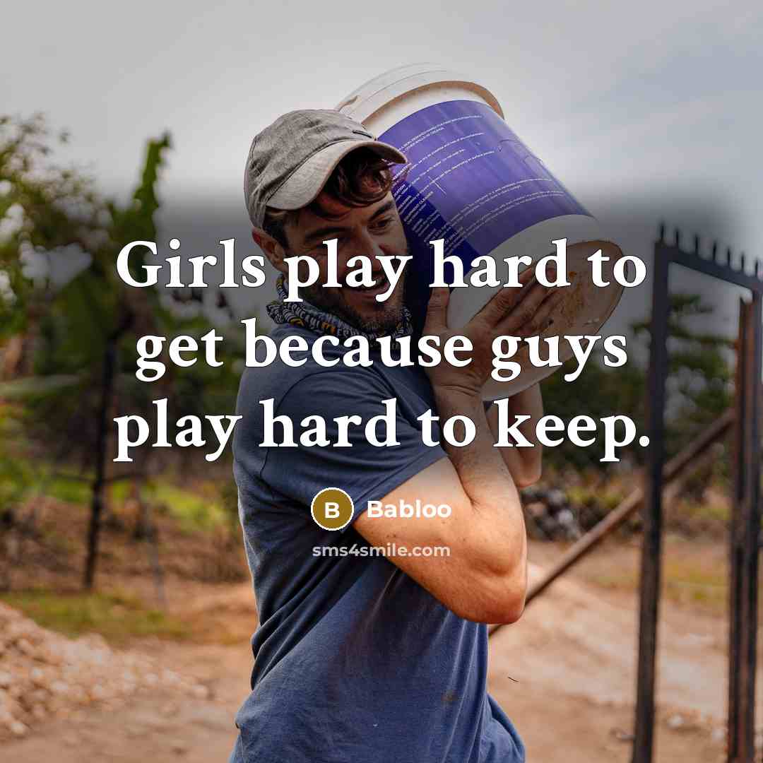 “Girls play hard to get because guys play hard to…” quote by Babloo