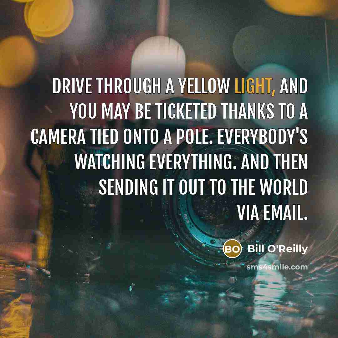“Drive through a yellow light, and you may be ticketed…” quote by Bill O'Reilly
