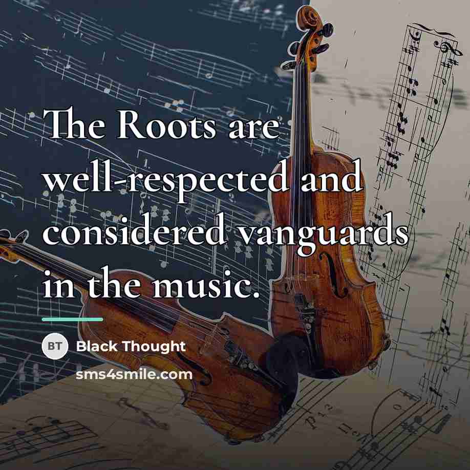 “The Roots are well-respected and considered vanguards in the music.…” quote by Black Thought