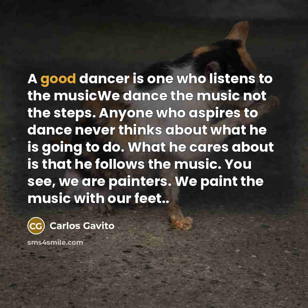“A good dancer is one who listens to the musicWe…” quote by Carlos Gavito