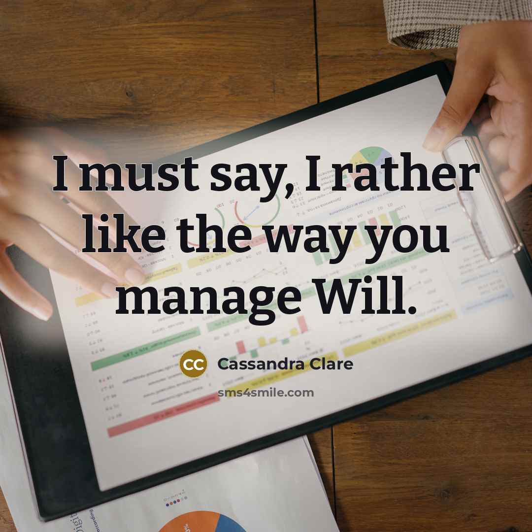 “I must say, I rather like the way you manage Will.” quote by Cassandra Clare