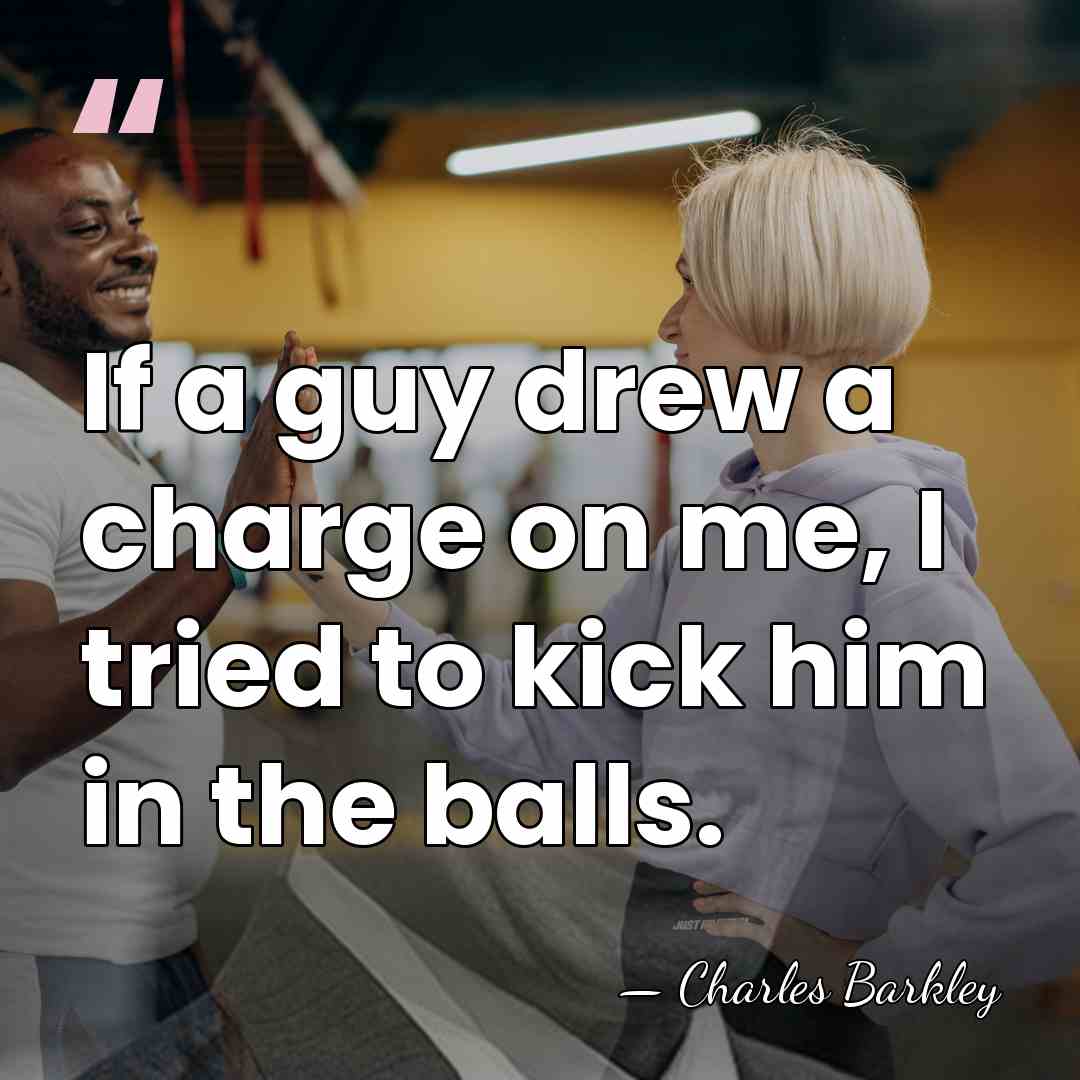 If a guy drew a charge on me, I tried to kick&hellip; - Charles Barkley