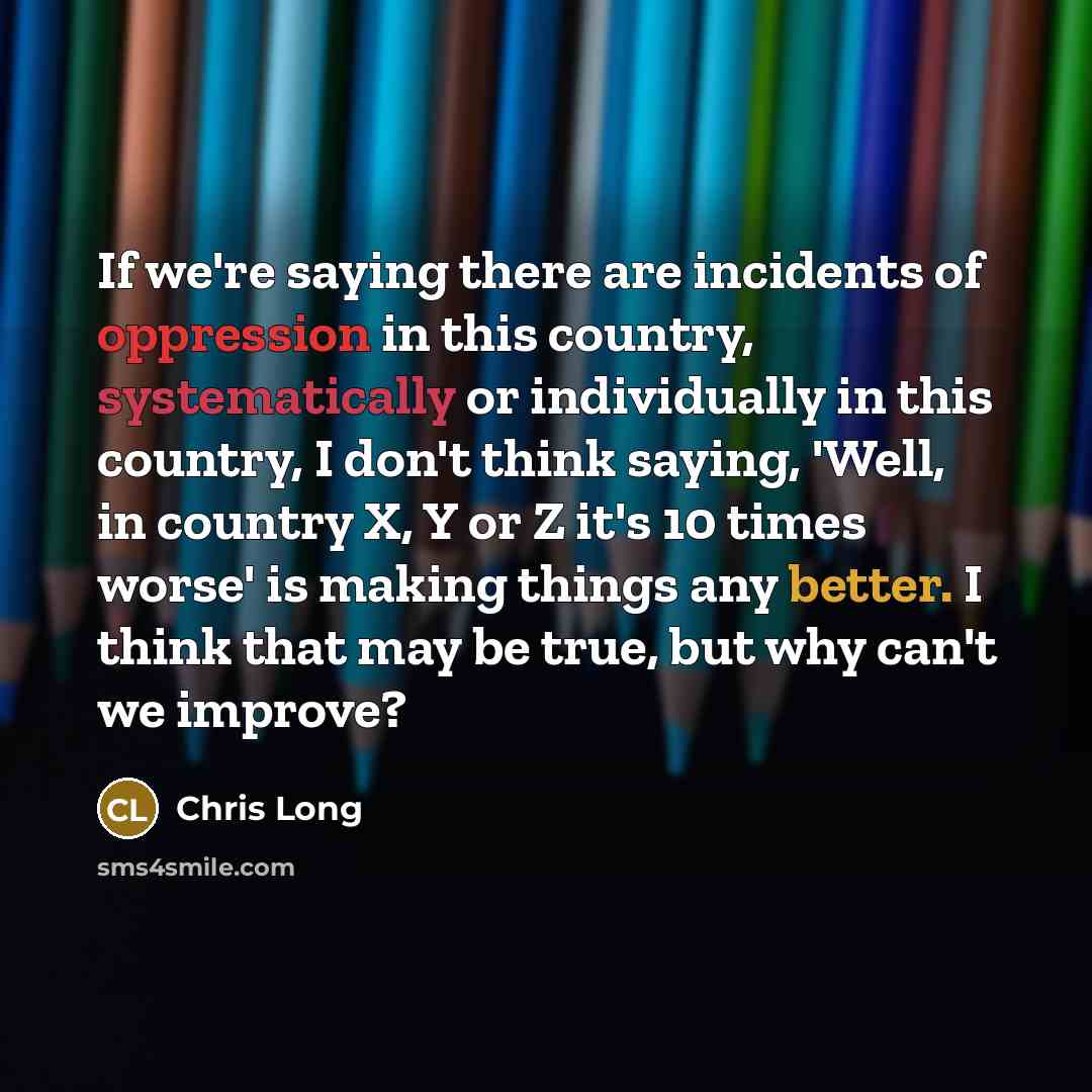 “If we're saying there are incidents of oppression in this…” quote by Chris Long