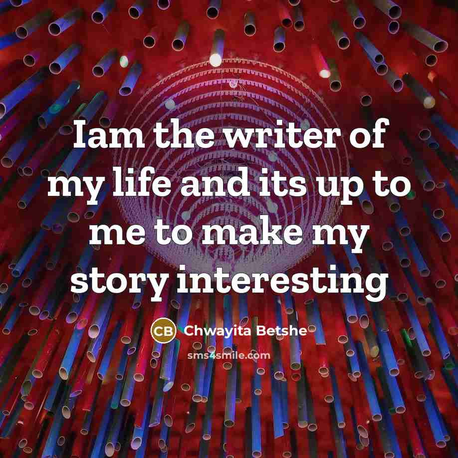 “Iam the writer of my life and its up to…” quote by Chwayita Betshe